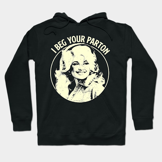 Dolly Parton - I Beg Your Parton Hoodie by BolaMainan